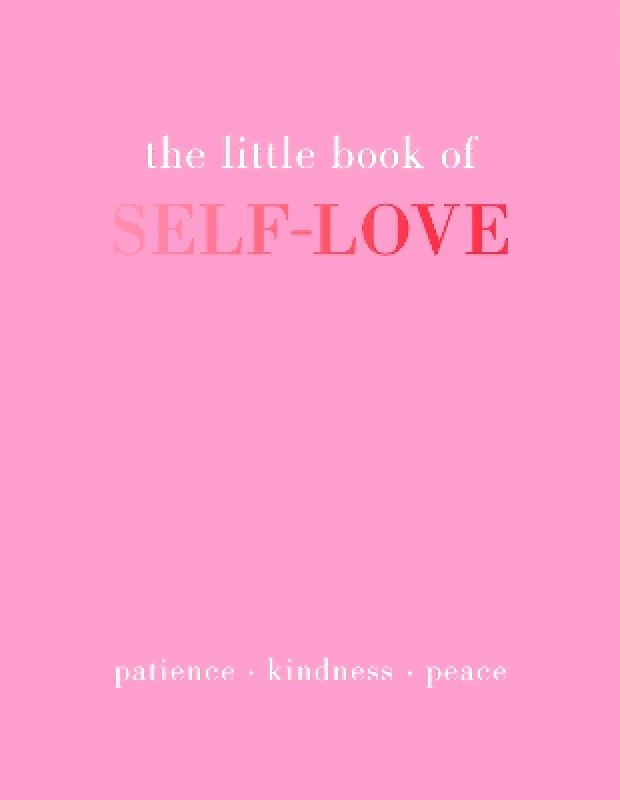 Quadrille Publishing Ltd The Little Book of Self-Love: Patience. Kindness. Peace. Joanna Gray Quadrille Publishing Ltd