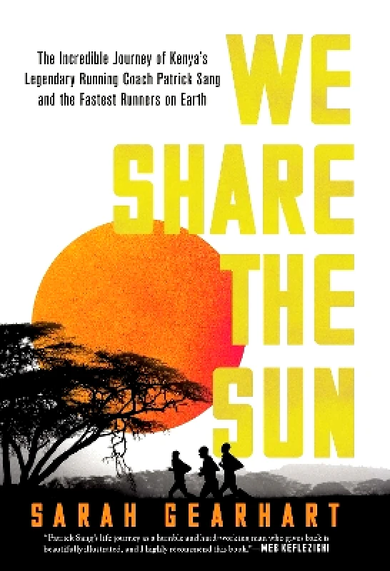 Pegasus Books We Share the Sun: The Incredible Journey of Kenya's Legendary Running Coach Patrick Sang and the Fastest Runners on Earth Sarah Gearhart Pegasus Books 0608