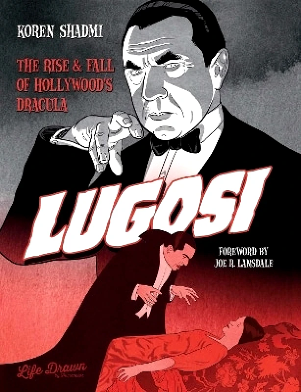 Life Drawn Lugosi: The Rise and Fall of Hollywood's Dracula Shadmi Koren Life Drawn 0119
