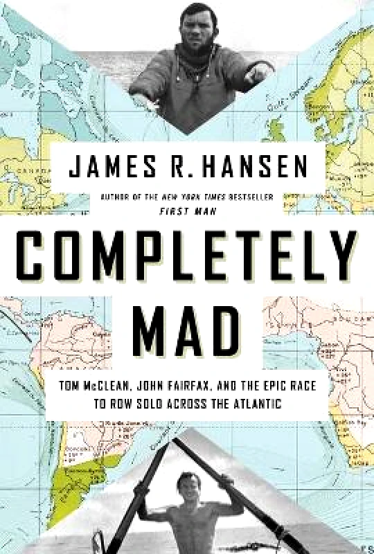 Pegasus Books Completely Mad: Tom McClean, John Fairfax, and the Epic Race to Row Solo Across the Atlantic James R. Hansen Pegasus Books 0928