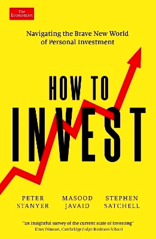 Economist Books How to Invest: Navigating the brave new world of personal investment Stephen Satchell Economist Books 0302