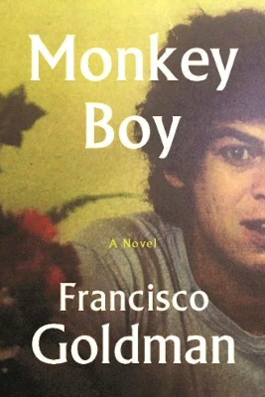 Grove Press / Atlantic Monthly Press Monkey Boy Francisco Goldman Grove Press / Atlantic Monthly Press