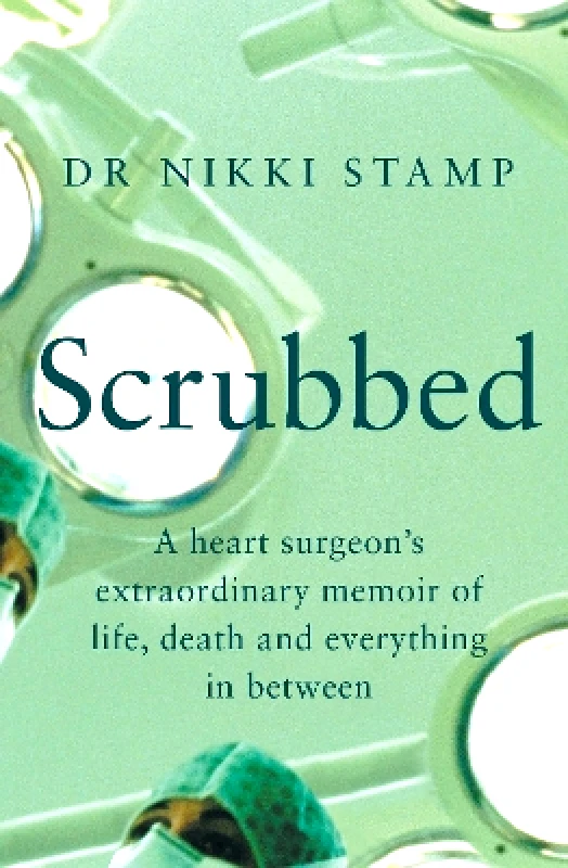 Allen & Unwin Scrubbed: A heart surgeon's extraordinary memoir of life, death and everything in between Dr Nikki Stamp Allen & Unwin