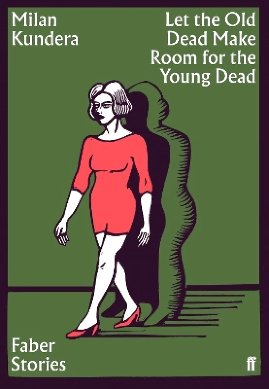 Faber & Faber Let the Old Dead Make Room for the Young Dead: Faber Stories Milan Kundera Faber & Faber