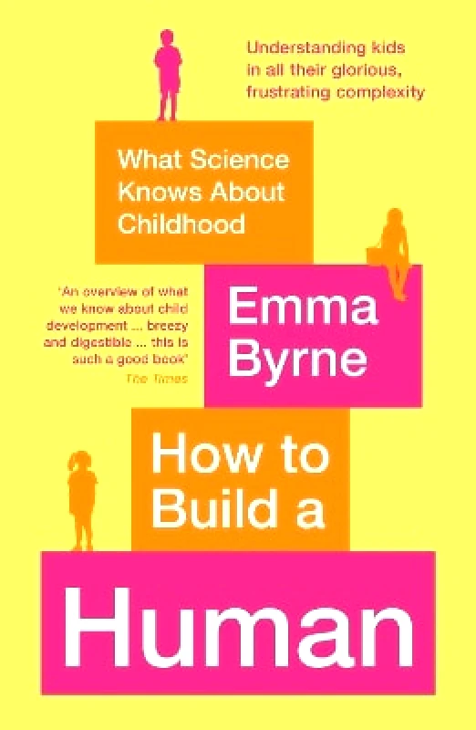 Souvenir Press Ltd How to Build a Human: What Science Knows About Childhood Emma Byrne Souvenir Press Ltd 0303