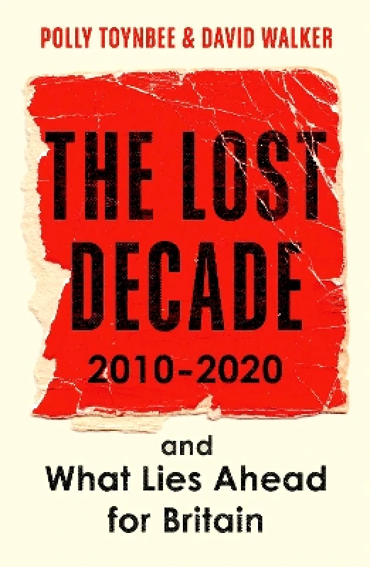 Guardian Faber Publishing The Lost Decade: 2010–2020, and What Lies Ahead for Britain David Walker Guardian Faber Publishing