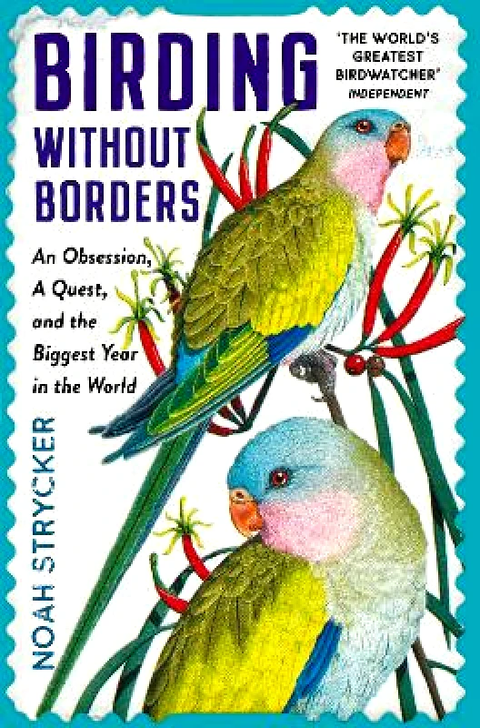 Souvenir Press Ltd Birding Without Borders: An Obsession, A Quest, and the Biggest Year in the World Noah Strycker Souvenir Press Ltd 1014