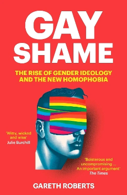 Forum Gay Shame: The Rise of Gender Ideology and the New Homophobia Gareth Roberts Forum