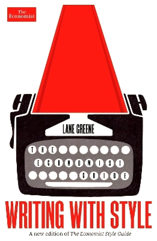 Economist Books Writing with Style: The Economist Guide Lane Greene Economist Books 0615