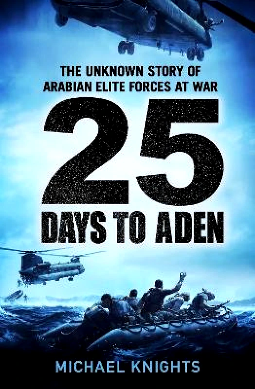 Profile Editions 25 Days to Aden: The Unknown Story of Arabian Elite Forces at War Michael Knights Profile Editions 0126