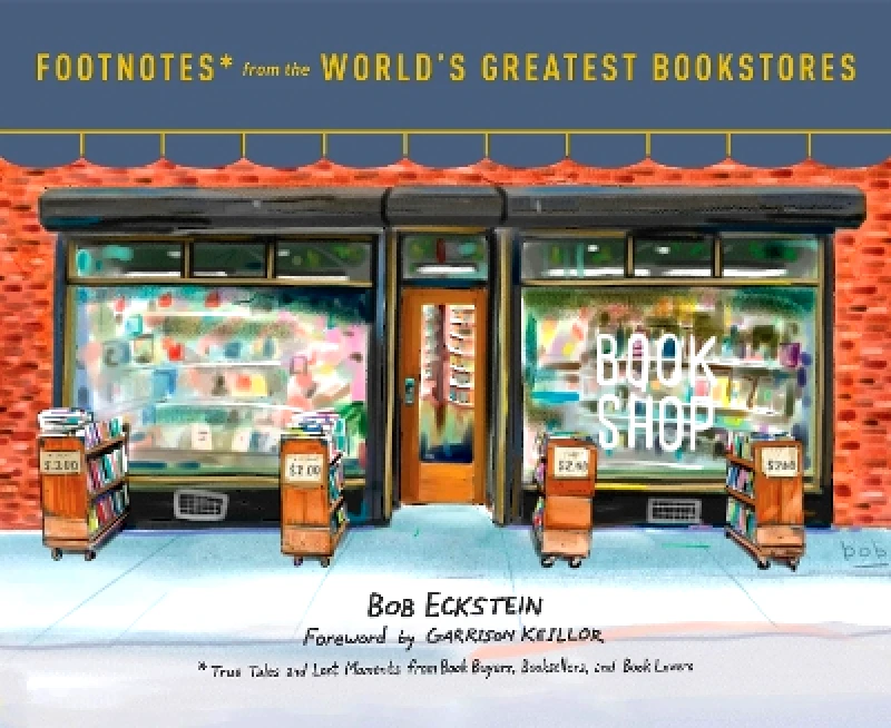 Footnotes from the World's Greatest Bookstores: True Tales and Lost Moments from Book Buyers, Booksellers, and Book Lovers Bob Eckstein Clarkson Potter φωτογραφία