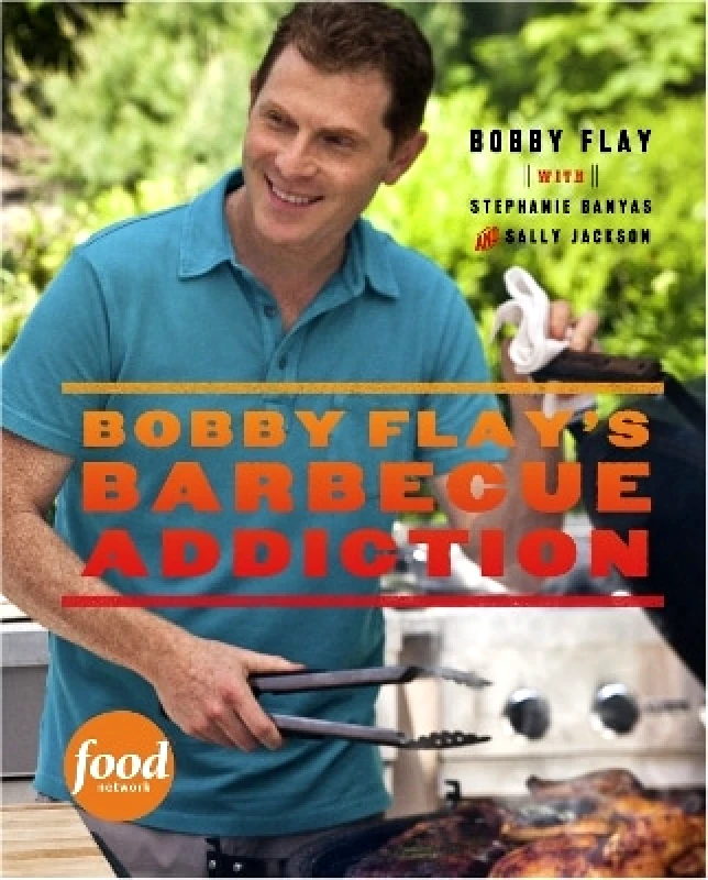 Clarkson Potter Bobby Flay's Barbecue Addiction: A Cookbook Sally Jackson Clarkson Potter