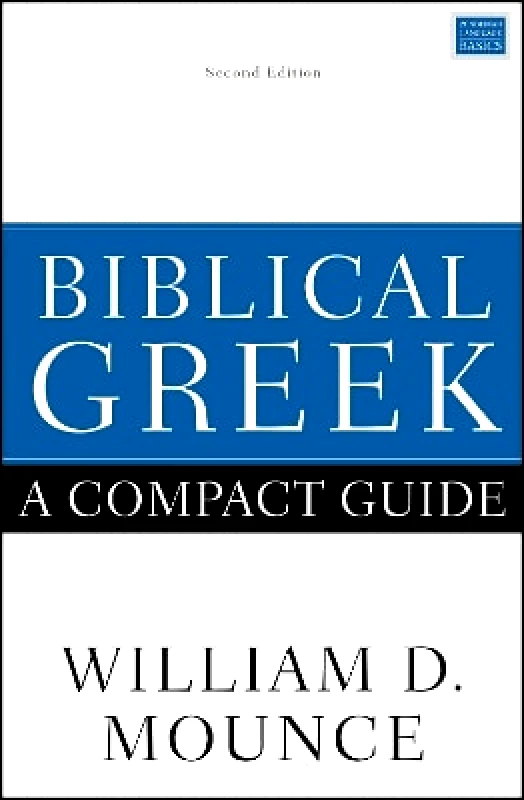 Zondervan Academic Biblical Greek: A Compact Guide: Second Edition William D. Mounce Zondervan Academic