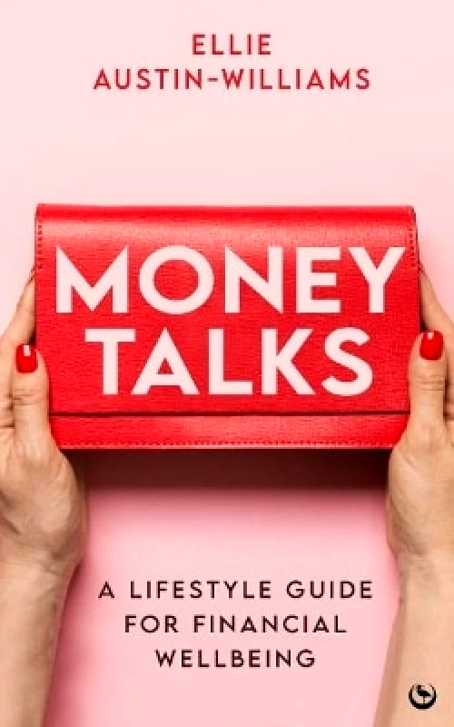 Watkins Publishing Money Talks: A Lifestyle Guide for Financial Wellbeing Ellie Austin-Williams Watkins Publishing