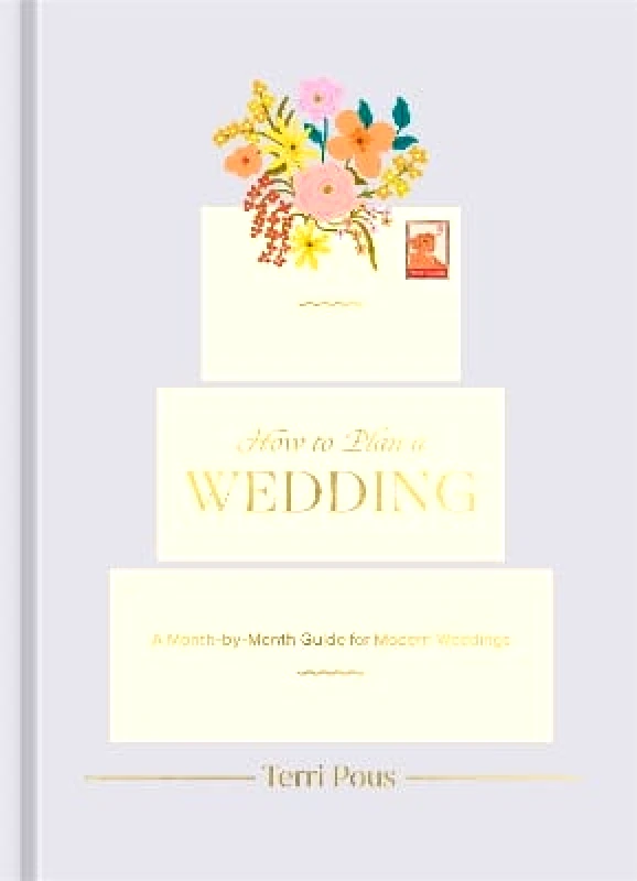 Clarkson Potter How to Plan a Wedding: A Month-by-Month Guide for Modern Weddings Terri Pous Clarkson Potter