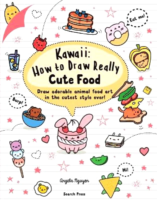 Search Press Ltd Kawaii: How to Draw Really Cute Food: Draw Adorable Animal Food Art in the Cutest Style Ever! Angela Nguyen Search Press Ltd