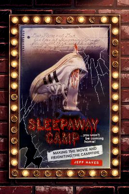 1984 Publishing Sleepaway Camp: Making the Movie and Reigniting the Campfire Jeff Hayes 1984 Publishing
