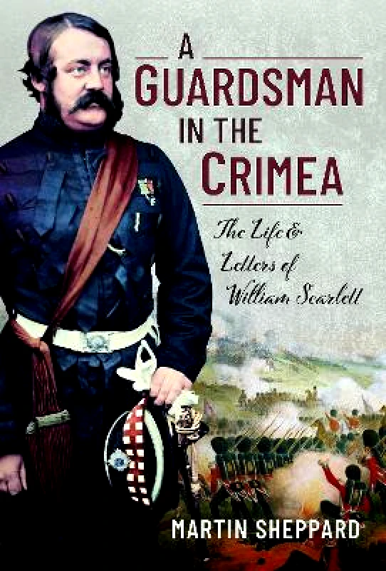 Pen & Sword Military A Guardsman in the Crimea: The Life and Letters of William Scarlett Martin Sheppard Pen & Sword Military