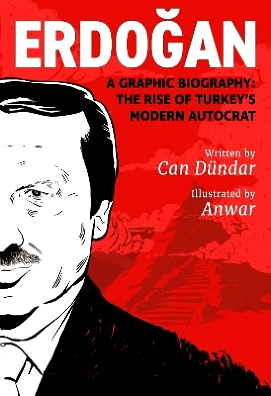 Arsenal Pulp Press Erdogan: A Graphic Biography: The Rise of Turkey's Modern Autocrat Can Dundar Arsenal Pulp Press