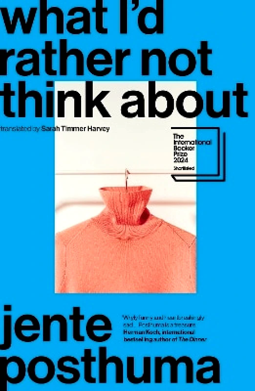 Scribe Publications What I’d Rather Not Think About: shortlisted for the International Booker Prize 2024 Jente Posthuma Scribe Publications