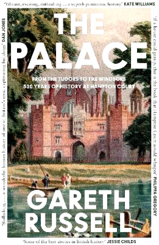 William Collins The Palace: From the Tudors to the Windsors, 500 Years of History at Hampton Court Gareth Russell William Collins