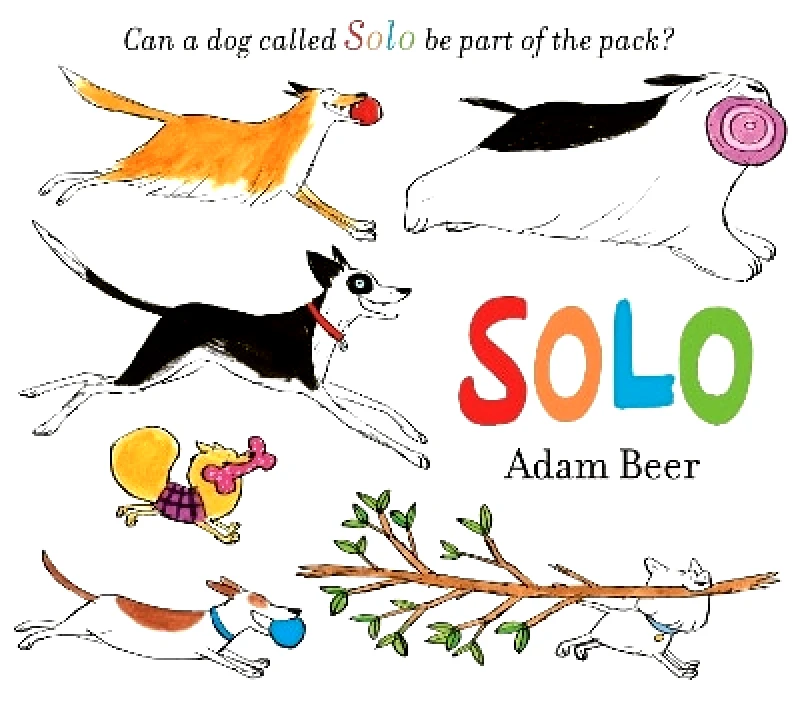 Simon & Schuster Childrens Books Solo: Can a dog called Solo be part of the pack? Adam Beer Simon & Schuster Childrens Books 0721