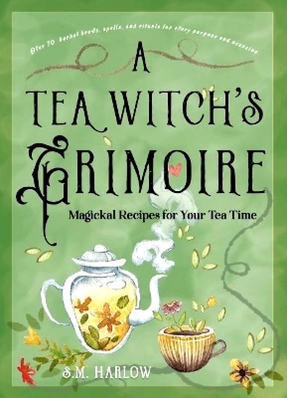 Red Wheel/Weiser A Tea Witch's Grimoire: Magickal Recipes for Your Tea Time S. M. Harlow Red Wheel/Weiser