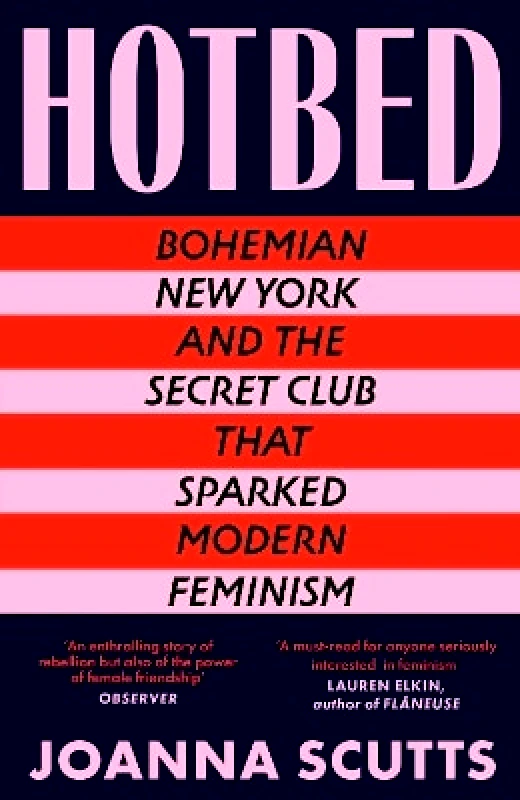Duckworth Hotbed: Bohemian New York and the Secret Club that Sparked Modern Feminism Joanna Scutts Duckworth