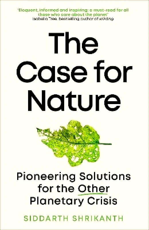 Duckworth The Case for Nature: Pioneering Solutions for A Planetary Crisis Siddarth Shrikanth Duckworth