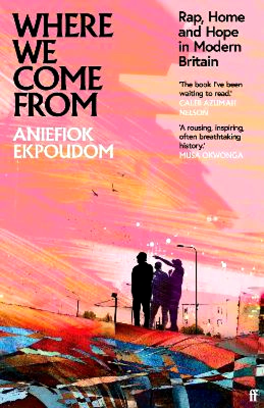 Faber & Faber Where We Come From: Rap, Home & Hope in Modern Britain Aniefiok Ekpoudom Faber & Faber
