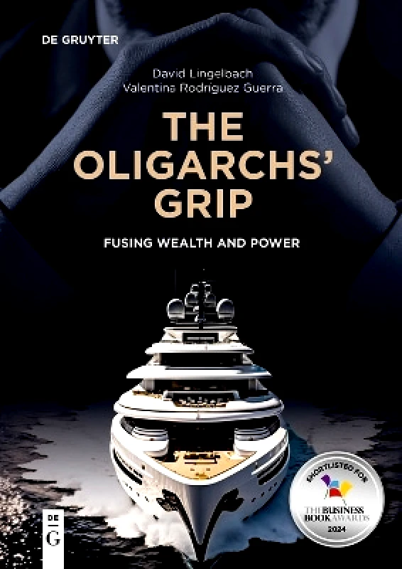De Gruyter The Oligarchs' Grip: Fusing Wealth and Power Valentina Rodriguez Guerra De Gruyter