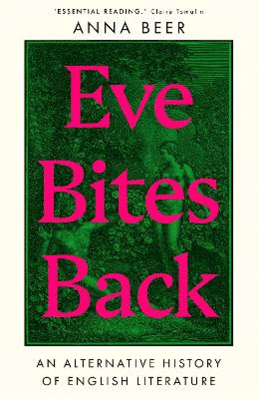 Oneworld Publications Eve Bites Back: An Alternative History of English Literature Anna Beer Oneworld Publications 0103