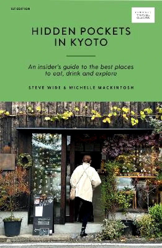 Hardie Grant Explore Hidden Pockets in Kyoto: An Insider's Guide to the Best Places to Eat, Drink and Explore Michelle Mackintosh Hardie Grant Explore