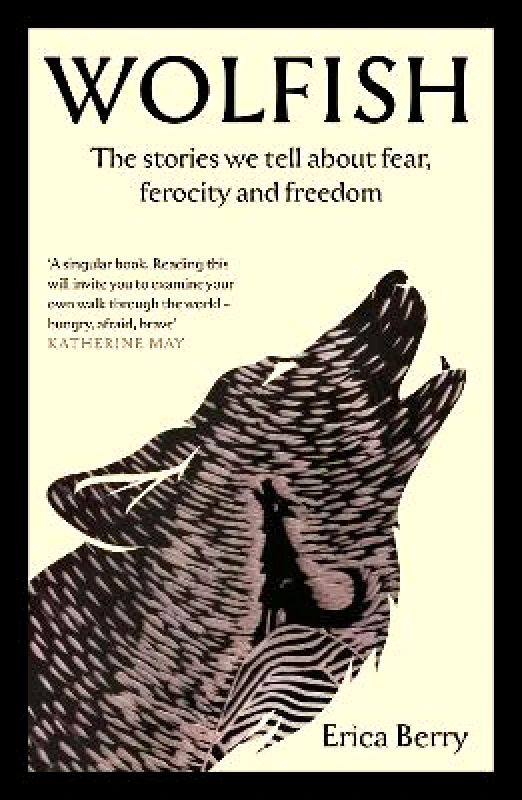 Canongate Books Wolfish: The stories we tell about fear, ferocity and freedom Erica Berry Canongate Books