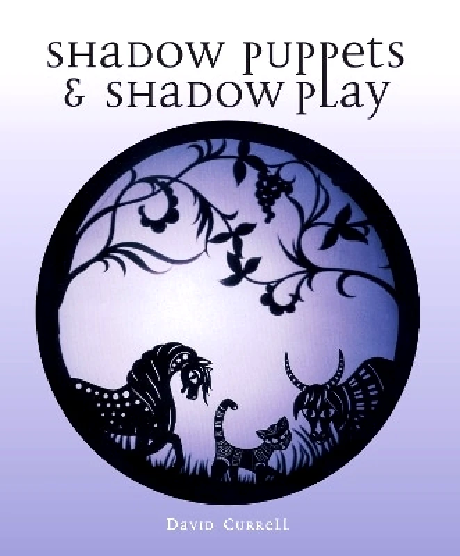 The Crowood Press Ltd Shadow Puppets and Shadow Play David Currell The Crowood Press Ltd