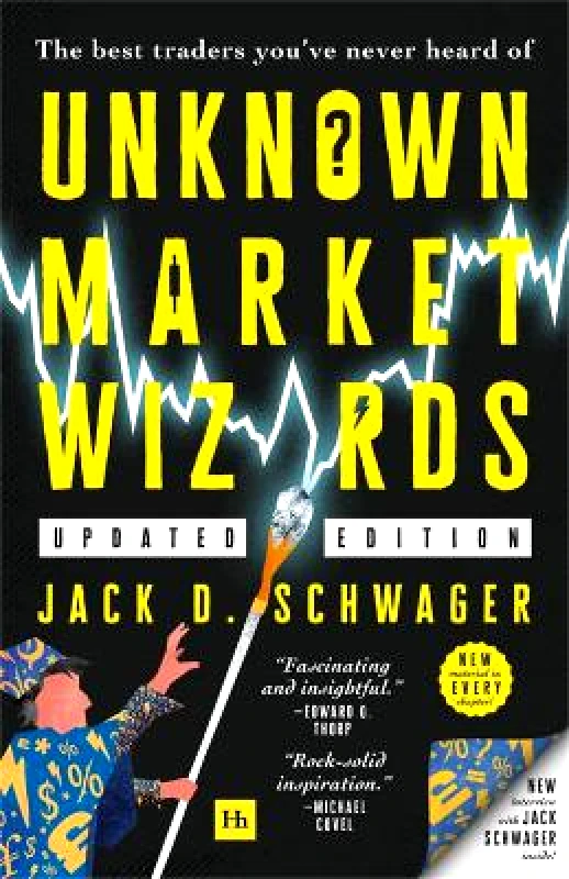 Harriman House Publishing Unknown Market Wizards: The best traders you've never heard of Jack D. Schwager Harriman House Publishing