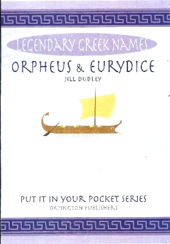Orpington Publishers Orpheus & Eurydice: Legendary Greek Names Jill Dudley Orpington Publishers