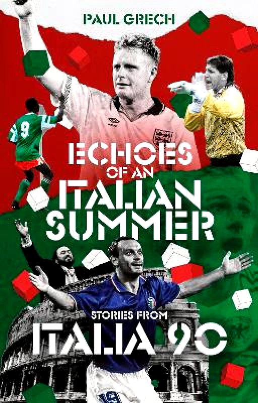 Pitch Publishing Ltd Echoes of an Italian Summer: Stories from Italia 90 Paul Grech Pitch Publishing Ltd