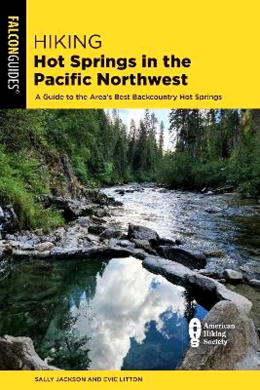 Falcon Guides Hiking Hot Springs in the Pacific Northwest: A Guide to the Area's Best Backcountry Hot Springs Sally Jackson Falcon Guides 1128