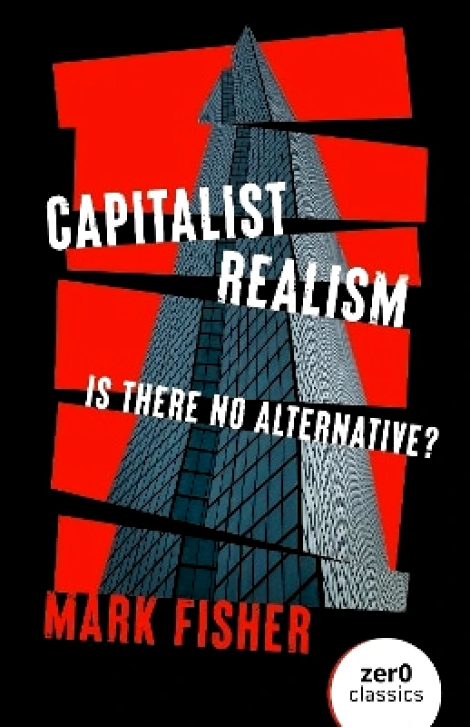 Zero Books Capitalist Realism (New Edition): Is there no alternative? Mark Fisher Zero Books