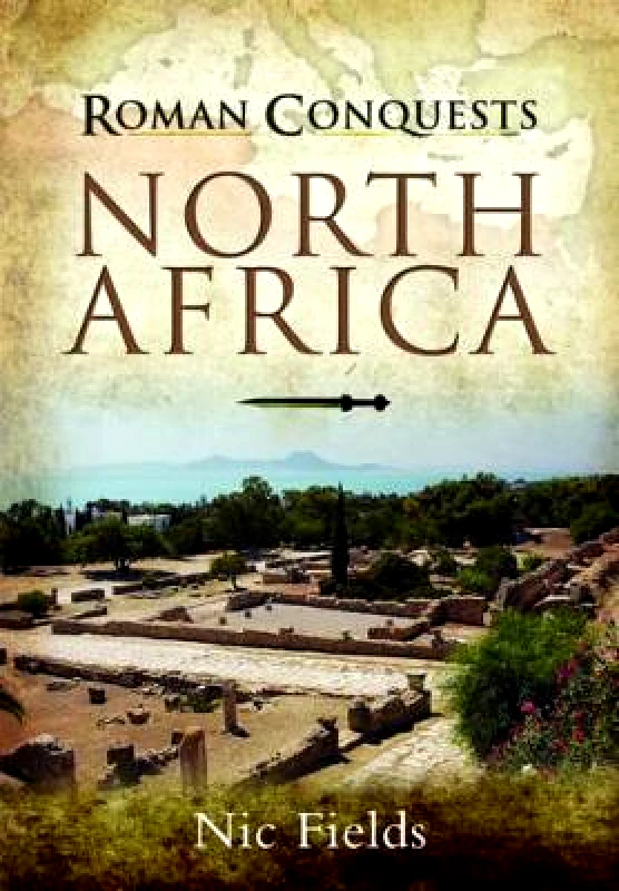 Pen & Sword Military Roman Conquests: North Africa Nic Fields Pen & Sword Military