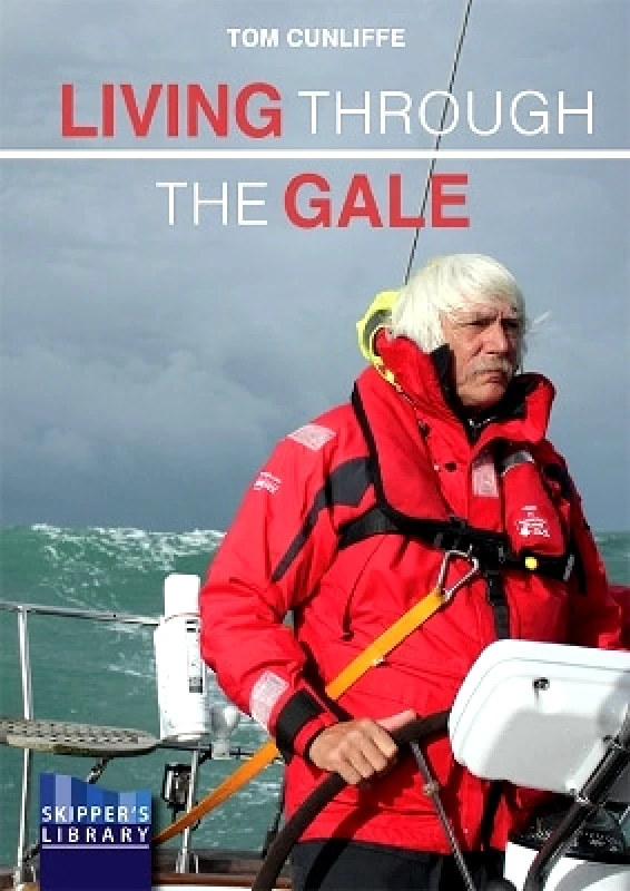 Fernhurst Books Limited Living Through The Gale: Being Prepared for Heavy Weather at Sea Tom Cunliffe Fernhurst Books Limited