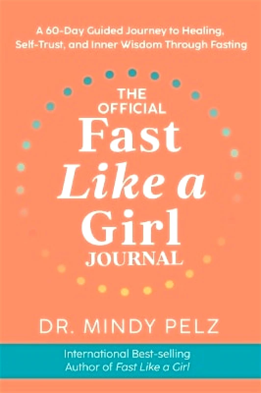 Hay House UK Ltd The Official Fast Like a Girl Journal: A 60-Day Guided Journey to Healing, Self-Trust and Inner Wisdom Through Fasting Dr. Mindy Pelz Hay House UK Ltd 0409