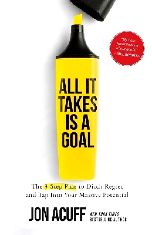 Baker Books, a division of Baker Publishing Group All It Takes Is a Goal: The 3-Step Plan to Ditch Regret and Tap Into Your Massive Potential Jon Acuff Baker Books, a division of Baker Publishing Group
