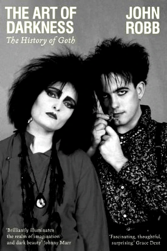 Manchester University Press The Art of Darkness: The History of Goth John Robb Manchester University Press
