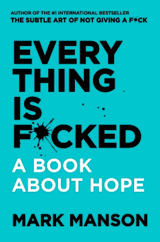 HarperCollins Publishers Everything Is F*cked: A Book about Hope MARK MANSON HarperCollins Publishers