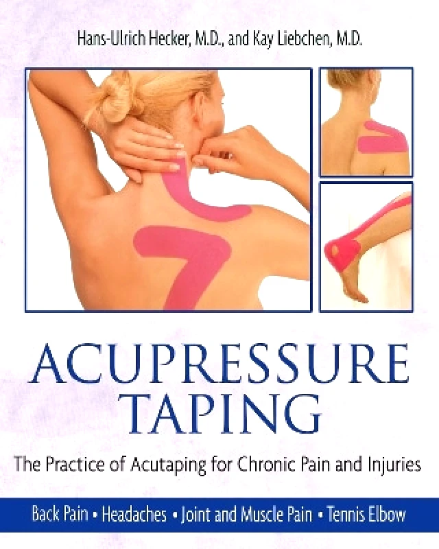 Healing Arts Press Acupressure Taping: The Practice of Acutaping for Chronic Pain and Injuries Kay Liebchen Healing Arts Press 0424