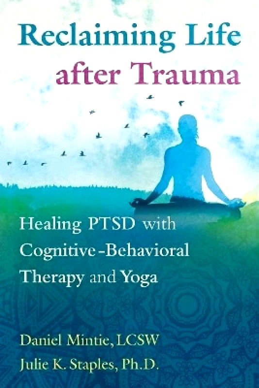 Healing Arts Press Reclaiming Life after Trauma: Healing PTSD with Cognitive-Behavioral Therapy and Yoga Julie K. Staples Healing Arts Press 0712