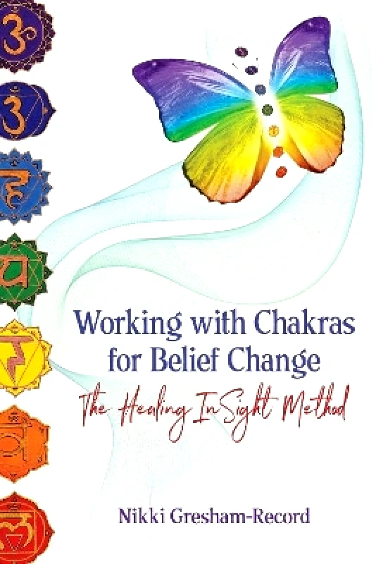 Findhorn Press Working with Chakras for Belief Change: The Healing InSight Method Nikki Gresham-Record Findhorn Press 0808