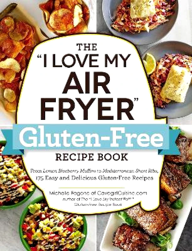 Adams Media Corporation The "I Love My Air Fryer" Gluten-Free Recipe Book: From Lemon Blueberry Muffins to Mediterranean Short Ribs, 175 Easy and Delicious Gluten-Free Recipes Michelle Fagone Adams Media Corporation 0720